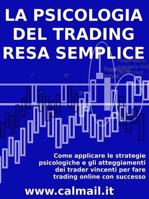 cover image of LA PSICOLOGIA DEL TRADING RESA SEMPLICE. Come applicare le strategie psicologiche e gli atteggiamenti dei trader vincenti per fare trading online con successo.